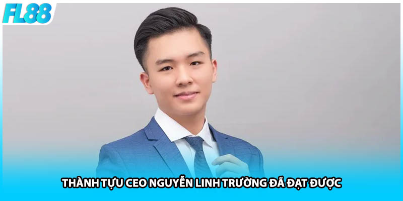 Thành tựu CEO Nguyễn Linh Trường đã đạt được