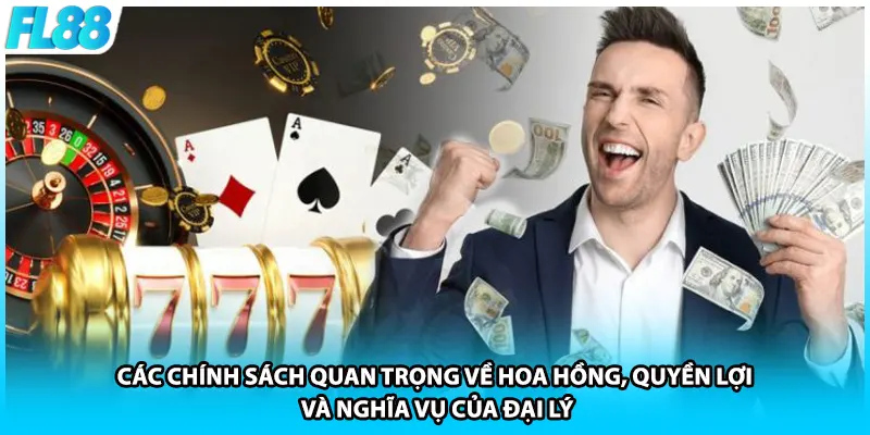 Các chính sách quan trọng về hoa hồng, quyền lợi và nghĩa vụ của đại lý