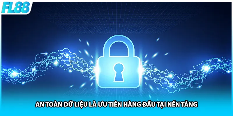 An toàn dữ liệu là ưu tiên hàng đầu tại nền tảng