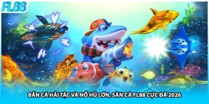 Bắn Cá Hải Tặc Và Nổ Hũ Lớn, Săn Cá FL88 Cực Đã 2026