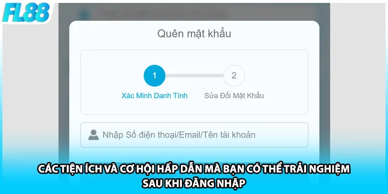 Các tiện ích và cơ hội hấp dẫn mà bạn có thể trải nghiệm sau khi đăng nhập