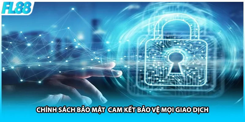Chính sách bảo mật  cam kết bảo vệ mọi giao dịch