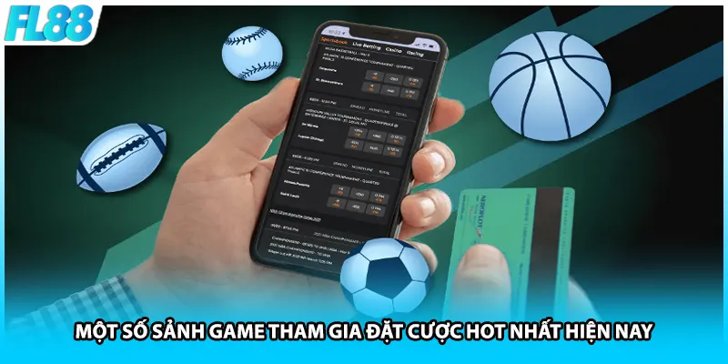 Một số sảnh game tham gia đặt cược hot nhất hiện nay
