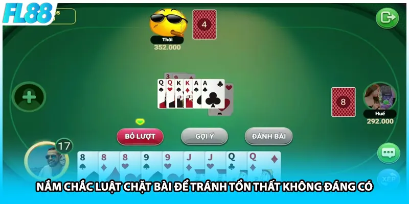 Nắm chắc luật chặt bài để tránh tổn thất không đáng có