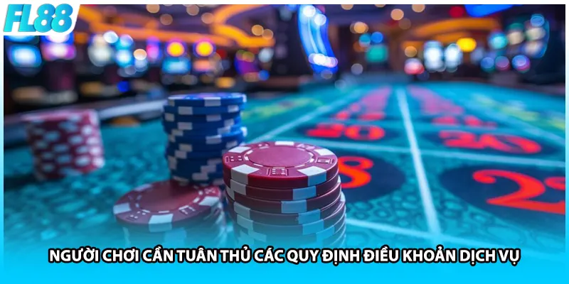 Người chơi cần tuân thủ các quy định điều khoản dịch vụ