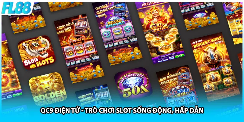 QC9 Điện tử - Trò chơi slot sống động, hấp dẫn