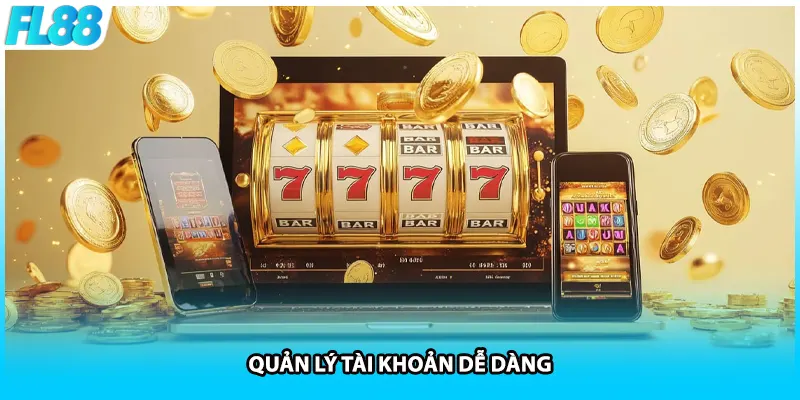 Quản lý tài khoản dễ dàng