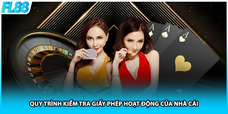 Quy trình kiểm tra giấy phép hoạt động của nhà cái