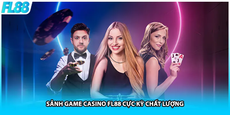 Sảnh game Casino FL88 cực kỳ chất lượng
