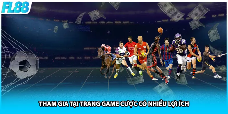 Tham gia tại trang game cược có nhiều lợi ích