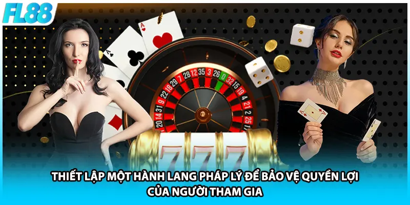 Thiết lập một hành lang pháp lý để bảo vệ quyền lợi của người tham gia 